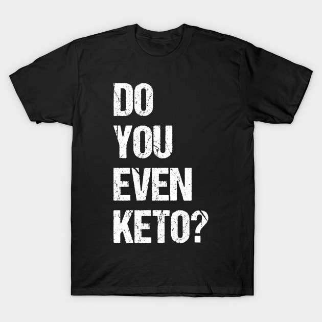 Do You Even Keto T-Shirt by Flippin' Sweet Gear